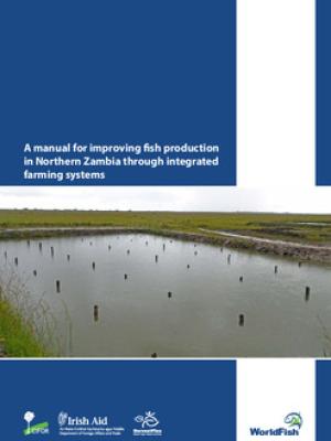 A Manual for improving fish production in Northern Zambia through integrated farming systems