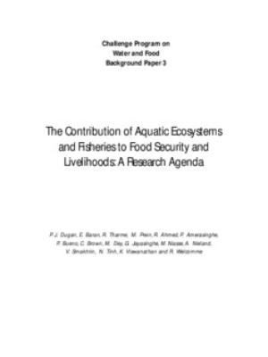 The contribution of aquatic ecosystems and fisheries to food security and livelihoods: a research agenda