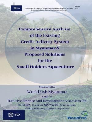 Comprehensive analysis of the existing credit delivery systems in Myanmar & proposed solutions for small scale aquaculture farmers