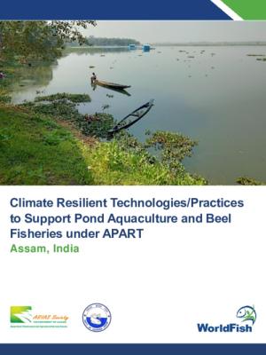 Climate Resilient Technologies/Practices to Support Pond Aquaculture and Beel Fisheries under APART, Assam, India