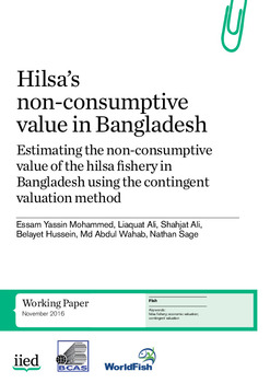 Hilsa’s non-consumptive value in Bangladesh: Estimating the non-consumptive value of the hilsa fishery in Bangladesh using the contingent valuation method Hilsa’s non-consumptive value in Bangladesh: Estimating the non-consumptive value of the hilsa fishery in Bangladesh using the contingent valuation method