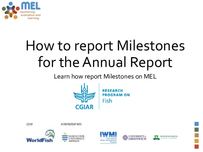 Illustrated guideline on how to report Milestones via the Monitoring, Evaluation and Learning (MEL) platform Illustrated guideline on how to report Milestones via the Monitoring, Evaluation and Learning (MEL) platform