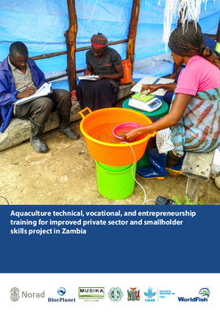 Aquaculture Technical, Vocational and Entrepreneurship Training for Improved Private Sector and Smallholder Skills project in Zambia Aquaculture Technical, Vocational and Entrepreneurship Training for Improved Private Sector and Smallholder Skills project in Zambia