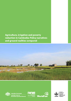 Agriculture, irrigation and poverty reduction in Cambodia: Policy narratives and ground realities compared Agriculture, irrigation and poverty reduction in Cambodia: Policy narratives and ground realities compared