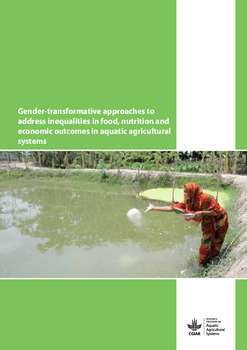 Gender-transformative approaches to address inequalities in food, nutrition and economic outcomes in aquatic agricultural systems Gender-transformative approaches to address inequalities in food, nutrition and economic outcomes in aquatic agricultural systems