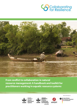 From conflict to collaboration in natural resource management: A handbook and toolkit for practitioners working in aquatic resource systems