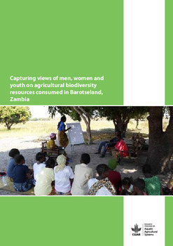Capturing views of men, women and youth on agricultural biodiversity resources consumed in Barotseland, Zambia Capturing views of men, women and youth on agricultural biodiversity resources consumed in Barotseland, Zambia