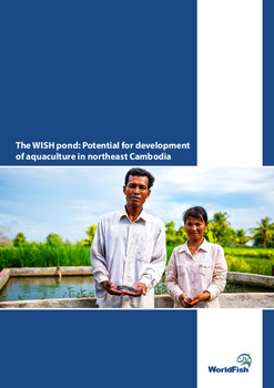 The WISH pond: Potential for development of aquaculture in northeast Cambodia The WISH pond: Potential for development of aquaculture in northeast Cambodia
