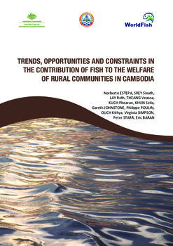 Trends, opportunities and constraints in the contribution of fish to the welfare of rural communities in Cambodia Trends, opportunities and constraints in the contribution of fish to the welfare of rural communities in Cambodia