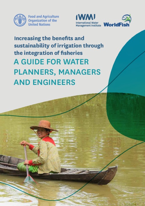 Increasing the benefits and sustainability of irrigation through integration of fisheries: A guide for water planners, managers and engineers Increasing the benefits and sustainability of irrigation through integration of fisheries: A guide for water planners, managers and engineers