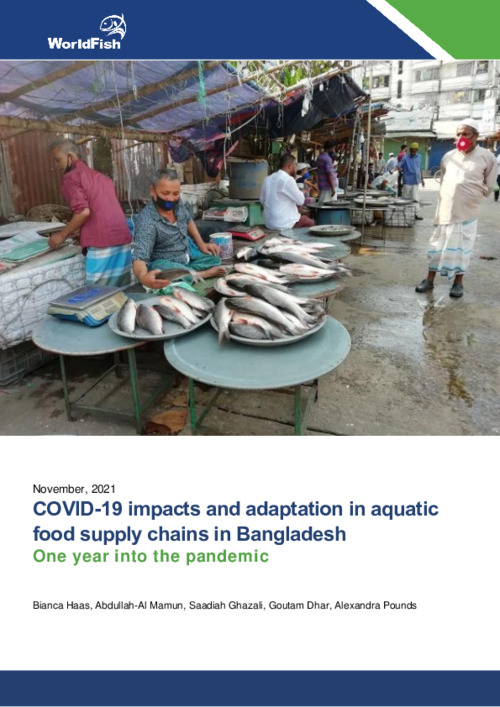 COVID-19 impacts and adaptation in aquatic food supply chains in Bangladesh - One year into the pandemic COVID-19 impacts and adaptation in aquatic food supply chains in Bangladesh - One year into the pandemic