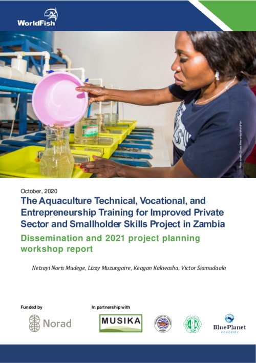 The Aquaculture Technical, Vocational, and Entrepreneurship Training for Improved Private Sector and Smallholder Skills Project in Zambia Dissemination and 2021 project planning workshop report