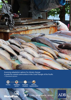 Assessing adaptation options for climate change: A guide for coastal communities in the Coral Triangle of the Pacific. 1. Assessment process Assessing adaptation options for climate change: A guide for coastal communities in the Coral Triangle of the Pacific. 1. Assessment process
