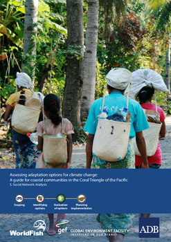 Assessing adaptation options for climate change: A guide for coastal communities in the Coral Triangle of the Pacific. 5. Social network analysis Assessing adaptation options for climate change: A guide for coastal communities in the Coral Triangle of the Pacific. 5. Social network analysis