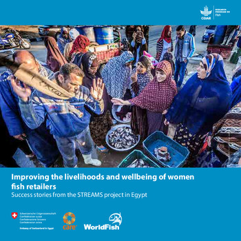 Improving the livelihoods and wellbeing of women fish retailers: Success stories from the STREAMS project in Egypt Improving the livelihoods and wellbeing of women fish retailers: Success stories from the STREAMS project in Egypt