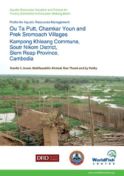 Profile for Aquatic Resources Management: Ou Ta Putt, Chamkar Youn and Prek Sromoach Villages Kampong Khleang Commune, Soutr Nikom District, Siem Reap Province, Cambodia. Profile for Aquatic Resources Management: Ou Ta Putt, Chamkar Youn and Prek Sromoach Villages Kampong Khleang Commune, Soutr Nikom District, Siem Reap Province, Cambodia.