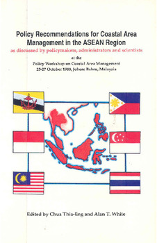 Policy recommendations for coastal area management in the ASEAN region: as discussed by policymakers, administrators and scientists Policy recommendations for coastal area management in the ASEAN region: as discussed by policymakers, administrators and scientists