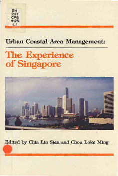 Urban coastal area management: the experience of Singapore: proceedings of the Singapore National Workshop on Urban Coastal Area Management, Republic of Singapore, 9-10 November 1989 Urban coastal area management: the experience of Singapore: proceedings of the Singapore National Workshop on Urban Coastal Area Management, Republic of Singapore, 9-10 November 1989