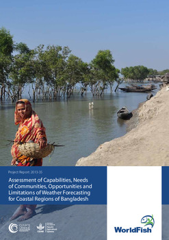 Assessment of capabilities, needs of communities, opportunities and limitations of weather forecasting for coastal regions of Bangladesh Assessment of capabilities, needs of communities, opportunities and limitations of weather forecasting for coastal regions of Bangladesh
