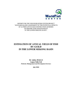 Estimation of annual yield of fish by guild in the Lower Mekong Basin: report for the NIES/the WorldFish Center project: Scenario-based assessment of the potential effects of alternative dam construction schemes on freshwater fish diversity in the Lower Estimation of annual yield of fish by guild in the Lower Mekong Basin: report for the NIES/the WorldFish Center project: Scenario-based assessment of the potential effects of alternative dam construction schemes on freshwater fish diversity in the Lower