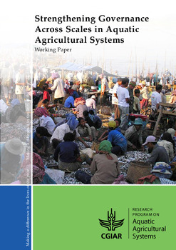 Strengthening governance across scales in aquatic agricultural systems Strengthening governance across scales in aquatic agricultural systems