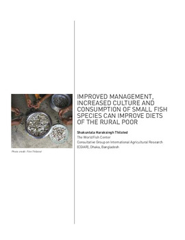 Improved management, increased culture and consumption of small fish species can improve diets of the rural poor Improved management, increased culture and consumption of small fish species can improve diets of the rural poor