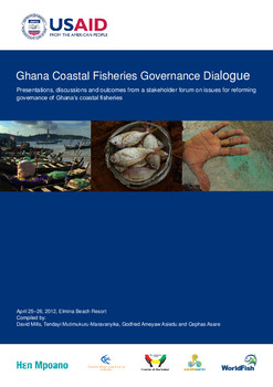 Ghana coastal fisheries governance dialogue: Presentations, discussions and outcomes from a stakeholder forum on issues for reforming governance of Ghana’s coastal fisheries Ghana coastal fisheries governance dialogue: Presentations, discussions and outcomes from a stakeholder forum on issues for reforming governance of Ghana’s coastal fisheries