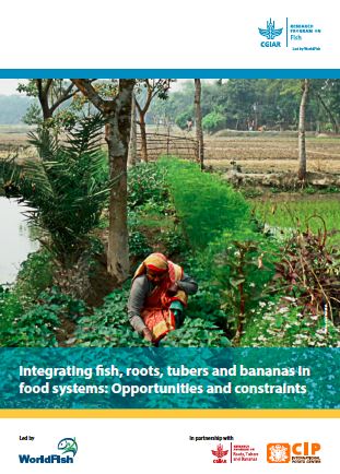 Integrating fish, roots, tubers and bananas in food systems: Opportunities and constraints Integrating fish, roots, tubers and bananas in food systems: Opportunities and constraints