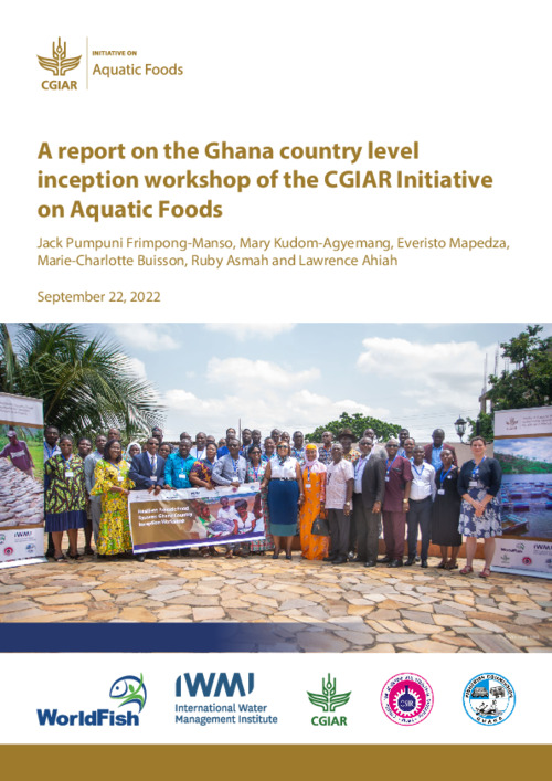 A report on the Ghana country level inception workshop of the CGIAR Initiative on Aquatic Foods A report on the Ghana country level inception workshop of the CGIAR Initiative on Aquatic Foods