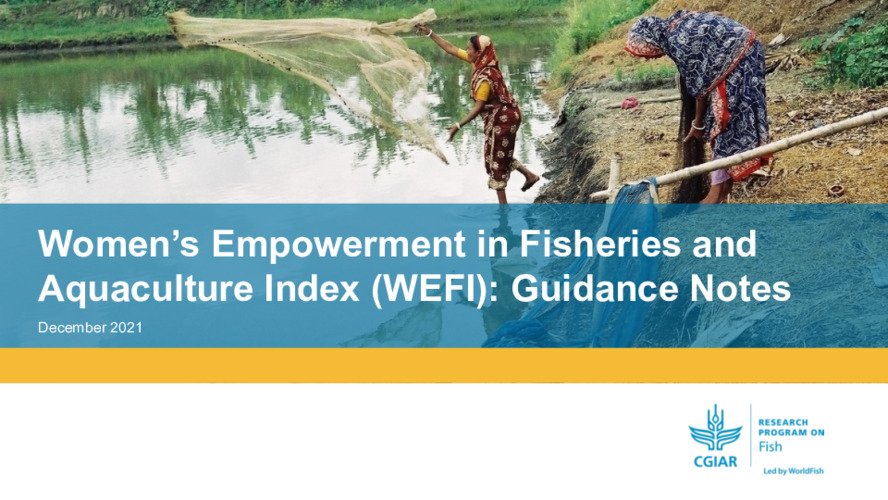 Women's Empowerment in Fisheries and Aquaculture Index (WEFI): Guidance Notes Women's Empowerment in Fisheries and Aquaculture Index (WEFI): Guidance Notes