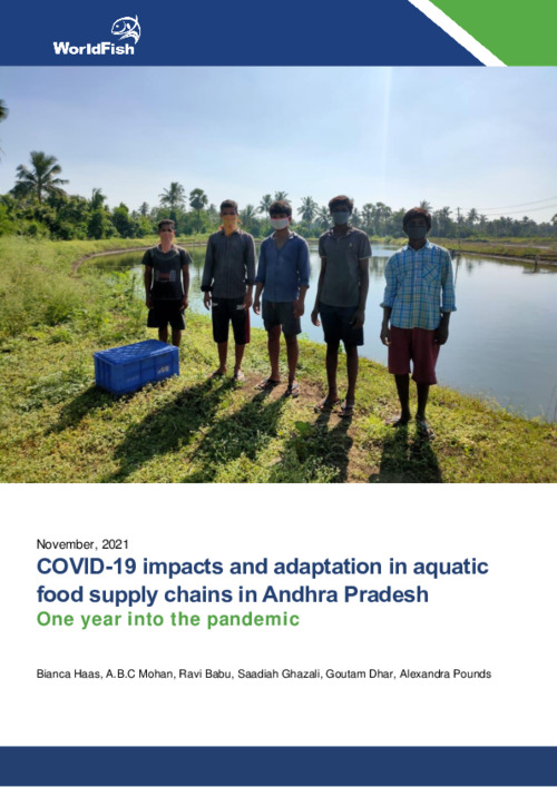COVID-19 impacts and adaptation in aquatic food supply chains in Andhra Pradesh - One year into the pandemic COVID-19 impacts and adaptation in aquatic food supply chains in Andhra Pradesh - One year into the pandemic