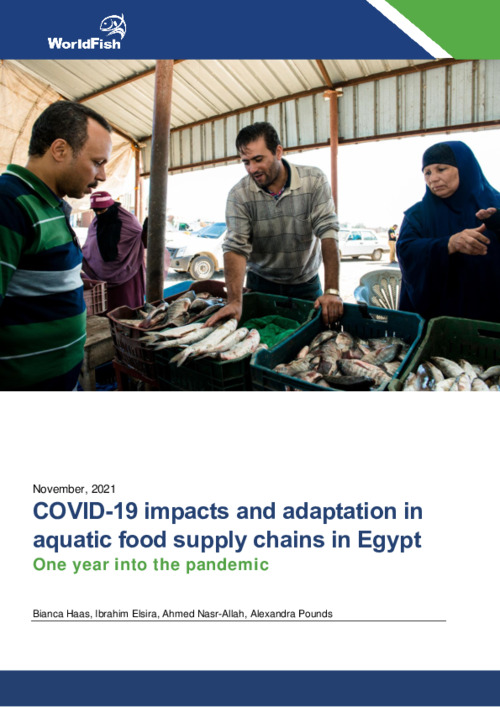 COVID-19 impacts and adaptation in aquatic food supply chains in Egypt - One year into the pandemic COVID-19 impacts and adaptation in aquatic food supply chains in Egypt - One year into the pandemic