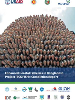 USAID Enhanced Coastal Fisheries in Bangladesh Project (ECOFISH): Completion Report (2014-2019)