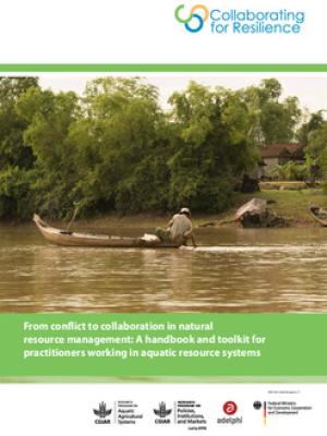 From conflict to collaboration in natural resource management: A handbook and toolkit for practitioners working in aquatic resource systems