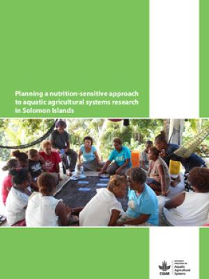Planning a nutrition-sensitive approach to aquatic agricultural systems research in Solomon Islands