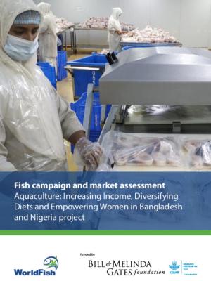 Fish campaign and market assessment. Aquaculture: Increasing Income, Diversifying Diets and Empowering Women in Bangladesh and Nigeria project