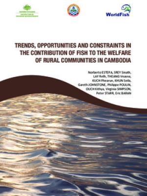 Trends, opportunities and constraints in the contribution of fish to the welfare of rural communities in Cambodia