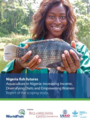 Nigeria fish futures. Aquaculture in Nigeria: Increasing Income, Diversifying Diets and Empowering Women. Report of the scoping study