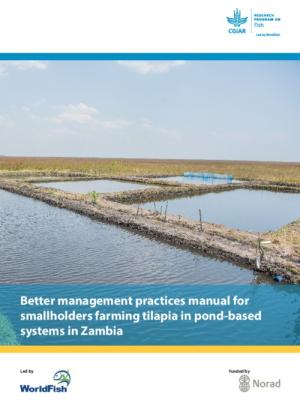 Better management practices manual for smallholders farming tilapia in pond-based systems in Zambia