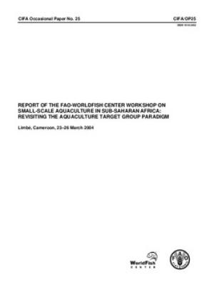 Report of the FAO-WorldFish Center workshop on Small-Scale Aquaculture in Sub-saharan Africa: Revisiting the Aquaculture Target Group Paradigm