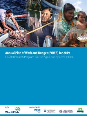 Annual Plan of Work and Budget (POWB) for 2019 - CGIAR Research Program on Fish Agri-Food Systems (FISH)