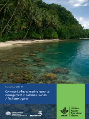 Community-based marine resource management in Solomon Islands: A facilitators guide. Based on lessons from implementing CBRM with rural coastal communities in Solomon Islands (2005-2013)
