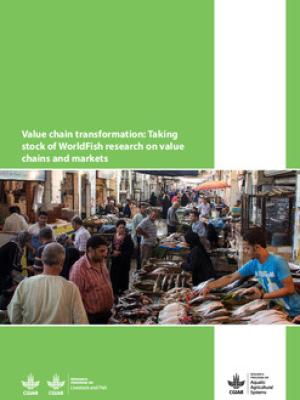 Value chain transformation: Taking stock of WorldFish research on value chains and markets