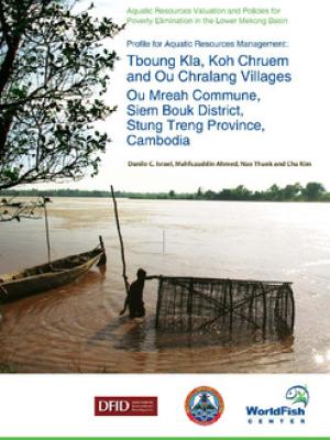 Profile for Aquatic Resources Management: Tboung Kla, Koh Chruem and Ou Chralang villages, Ou Mreah commune, Siem Bouk district, Stung Treng province, Cambodia