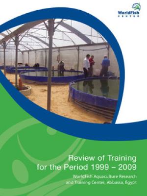 Review of training for the period 1999-2009: WorldFish Aquaculture Research and Training Center, Abbassa, Egypt