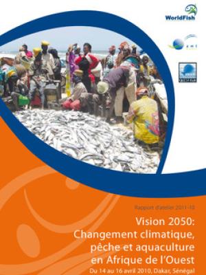 Vision 2050: changement climatique, pêche et aquaculture en Afrique de l’Ouest Du 14 au 16 avril 2010, Dakar, Sénégal
