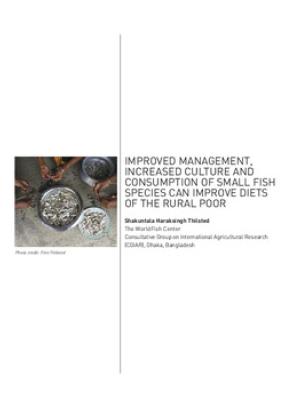 Improved management, increased culture and consumption of small fish species can improve diets of the rural poor