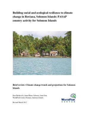 Building social and ecological resilience to climate change in Roviana, Solomon Islands: PASAP country activity for Solomon Islands: Brief review: climate change trends and projections for Solomon Islands