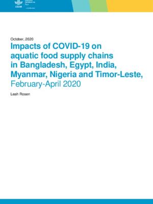 Impacts of COVID-19 on  aquatic food supply chains  in Bangladesh, Egypt, India, Myanmar, Nigeria and Timor-Leste, February-April 2020