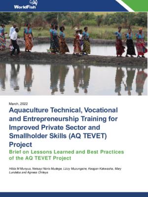 Aquaculture Technical, Vocational and Entrepreneurship Training for Improved Private Sector and Smallholder Skills (AQ TEVET): Project Brief on Lessons Learned and Best Practices of the AQ TEVET Project